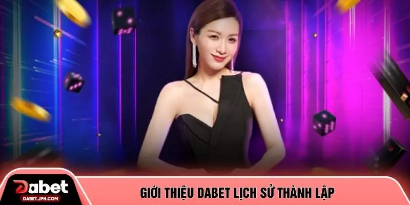 Giới thiệu DABET lịch sử thành lập