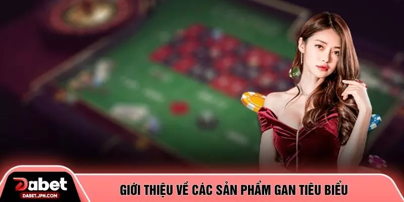 Giới thiệu về các sản phẩm gan tiêu biểu