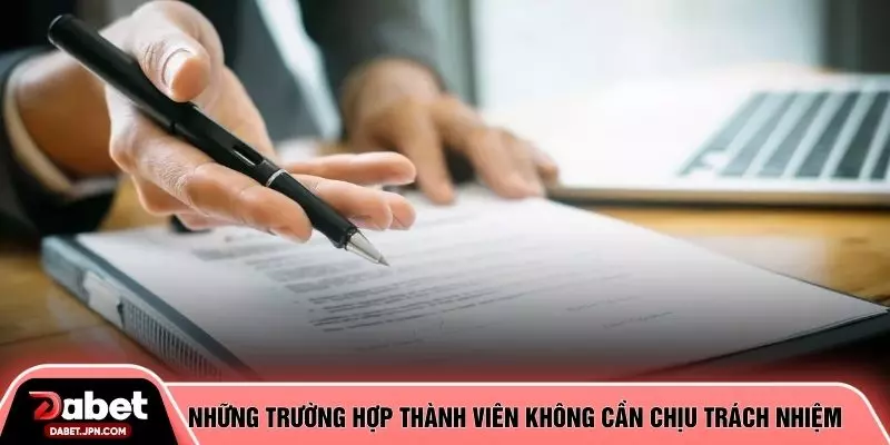 Những trường hợp thành viên không cần chịu trách nhiệm