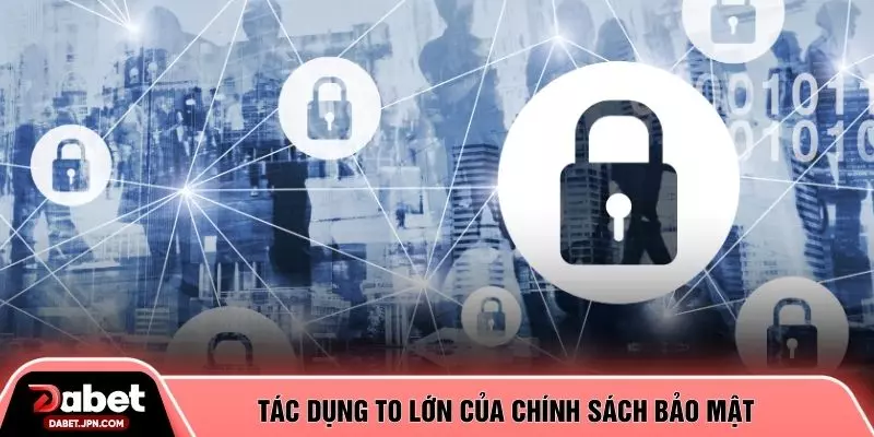 Tác dụng to lớn của chính sách bảo mật