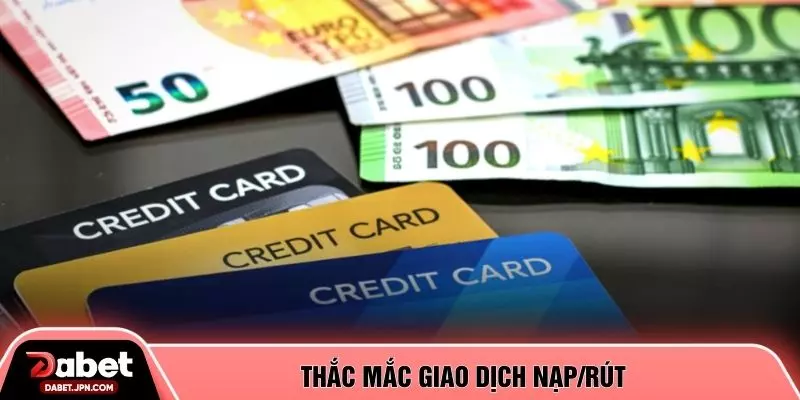 Thắc mắc giao dịch nạp/rút